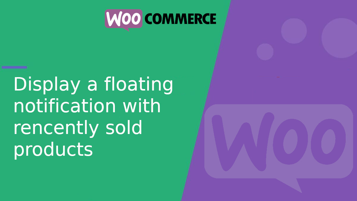 Display a floating notification with recently sold products in WooCommerce Display a floating notification with recently sold products in WooCommerce