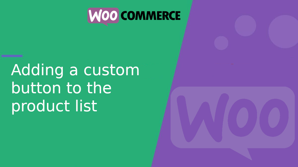 Adding a custom button to the product list in WooCommerce Adding a custom button to the product list in WooCommerce