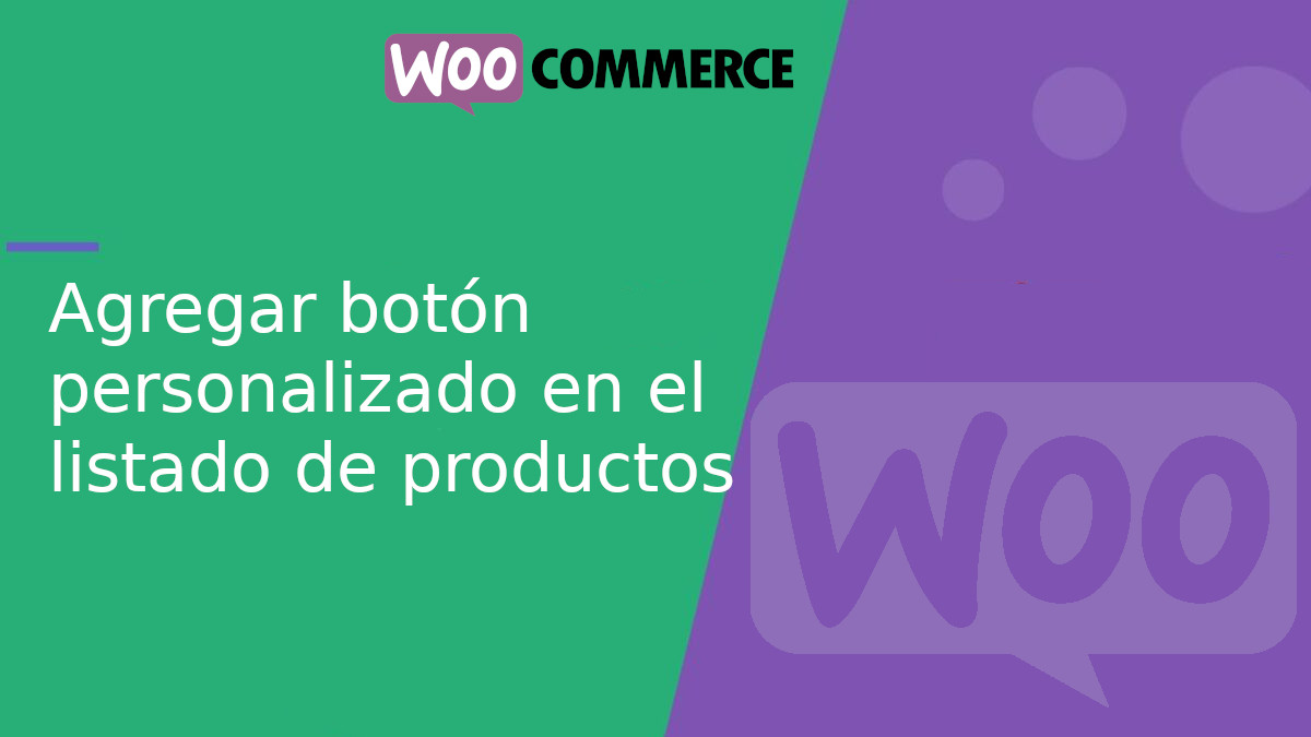 Agregar un botón personalizado en el listado de productos en WooCommerce Agregar un botón personalizado en el listado de productos en WooCommerce