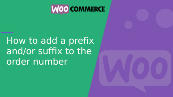 How to add a prefix and/or suffix to the order number in WooCommerce