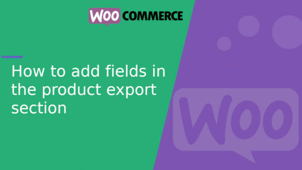 How to add fields in the WooCommerce product export section