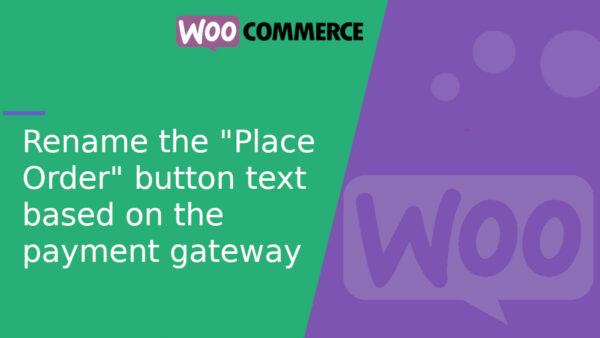 Rename the “Place Order” button text based on the payment gateway in WooCommerce