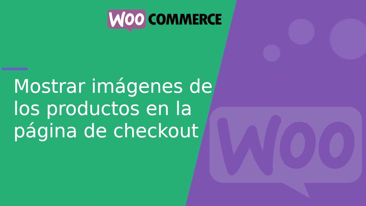 Mostrar imágenes de los productos en la página de checkout en WooCommerce Mostrar imágenes de los productos en la página de checkout en WooCommerce