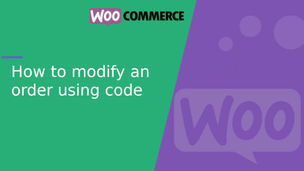 How to modify an order in WooCommerce using code