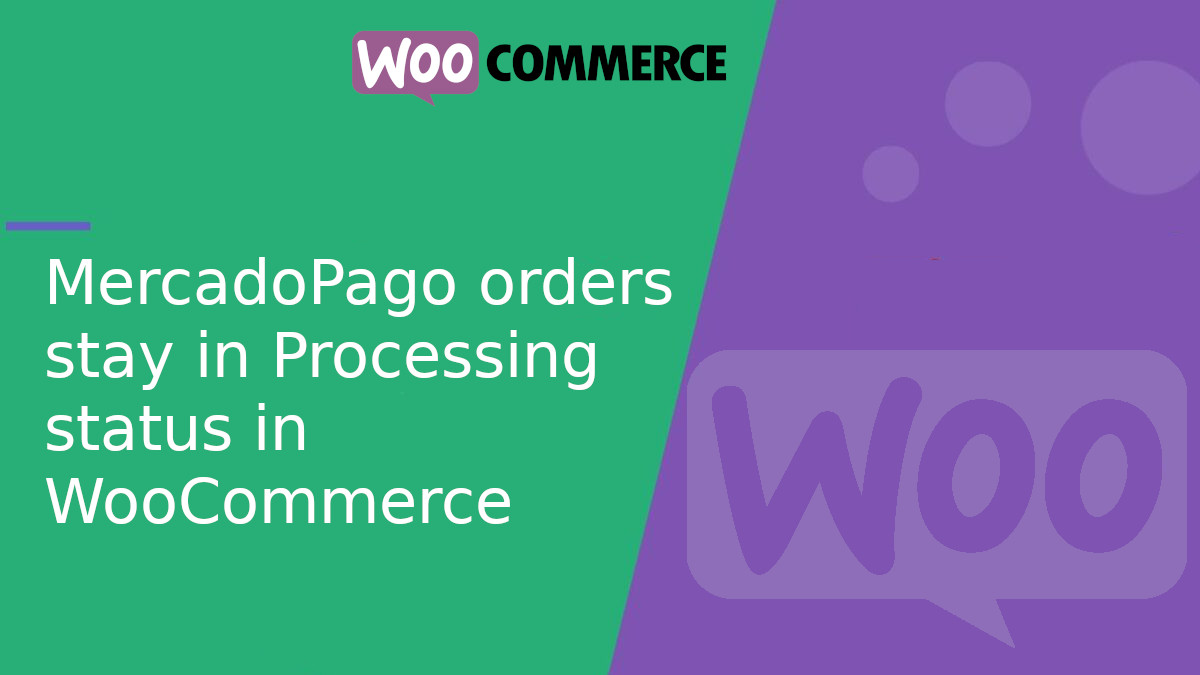 MercadoPago orders stay in “Processing” status in WooCommerce: causes and solutions MercadoPago orders stay in “Processing” status in WooCommerce: causes and solutions