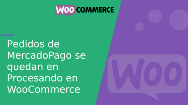 Los pedidos de MercadoPago se quedan en «Procesando» en WooCommerce: causas y soluciones
