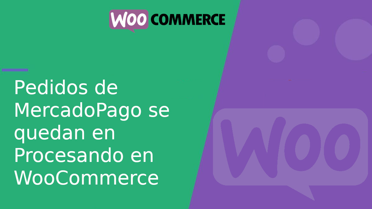 Los pedidos de MercadoPago se quedan en «Procesando» en WooCommerce: causas y soluciones Los pedidos de MercadoPago se quedan en «Procesando» en WooCommerce: causas y soluciones
