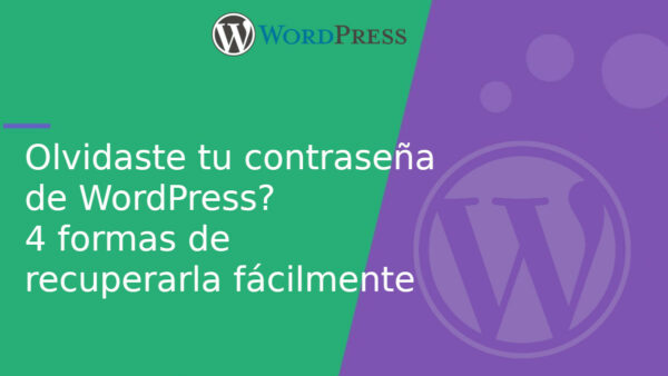Olvidaste tu contraseña de WordPress? 4 formas de recuperarla fácilmente