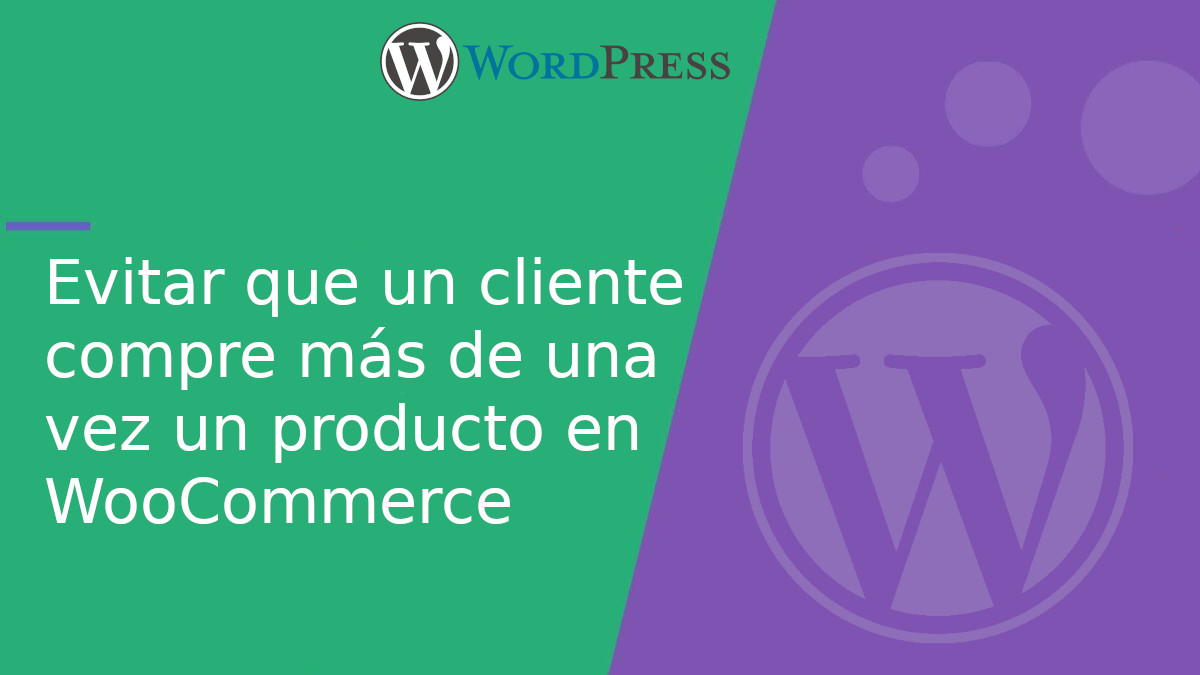Evitar que un cliente compre más de una vez un producto en WooCommerce Evitar que un cliente compre más de una vez un producto en WooCommerce
