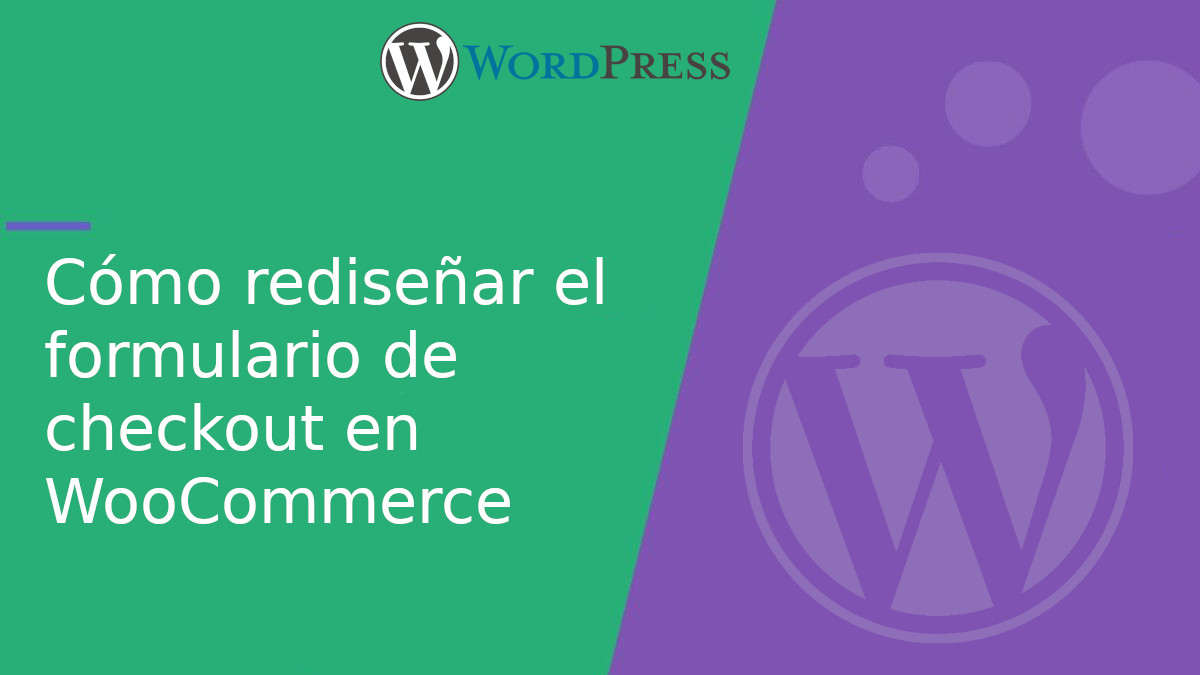 Cómo rediseñar el formulario de checkout en WooCommerce Cómo rediseñar el formulario de checkout en WooCommerce