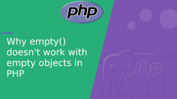 Why empty() doesn’t work with empty objects in PHP