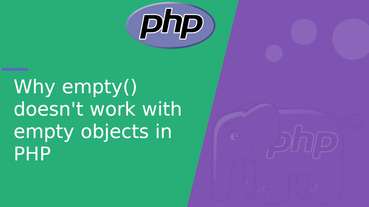 Why empty() doesn’t work with empty objects in PHP Why empty() doesn’t work with empty objects in PHP