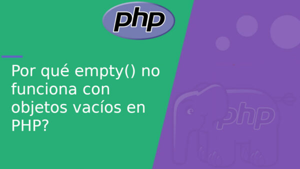 Por qué empty() no funciona con objetos vacíos en PHP?