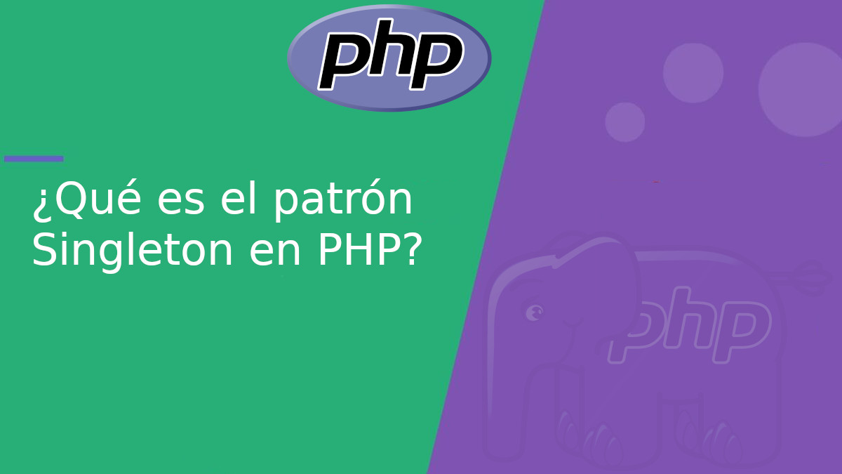 ¿Qué es el patrón Singleton en PHP? ¿Qué es el patrón Singleton en PHP?