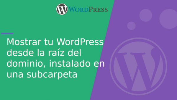Mostrar tu WordPress desde la raíz del dominio, instalado en una subcarpeta