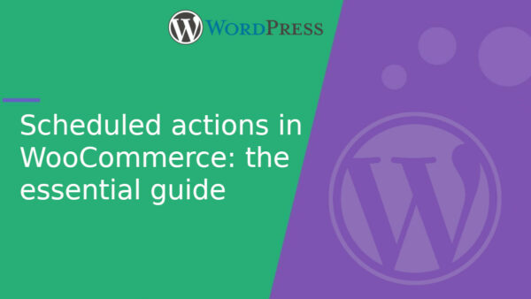 Scheduled actions in WooCommerce: the essential guide