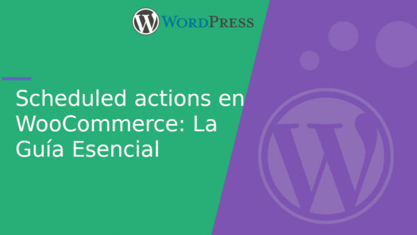Scheduled actions en WooCommerce: La Guía Esencial