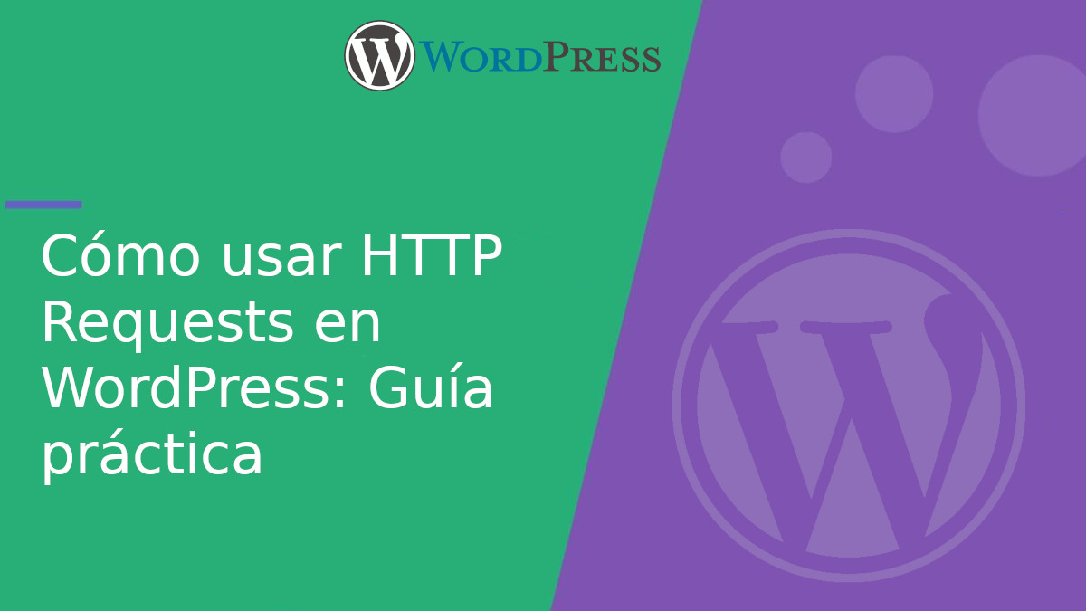 Cómo usar HTTP Requests en WordPress: Guía práctica con ejemplos