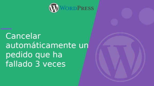 Cancelar automáticamente un pedido en WooCommerce que ha fallado 3 veces