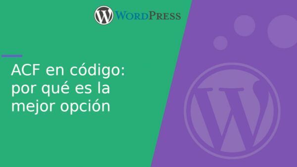 ACF en código: por qué es la mejor opción
