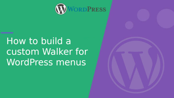 How to build a custom Walker for WordPress menus