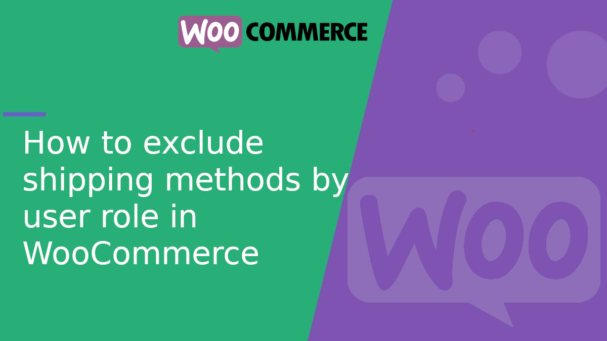 How to exclude shipping methods by user role in WooCommerce How to exclude shipping methods by user role in WooCommerce