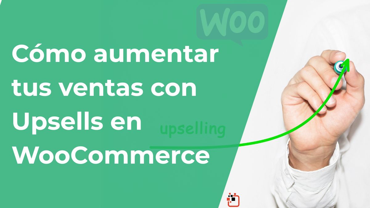 Como aumentar tus ventas con upsells en woocommerce upsells en woocommerce