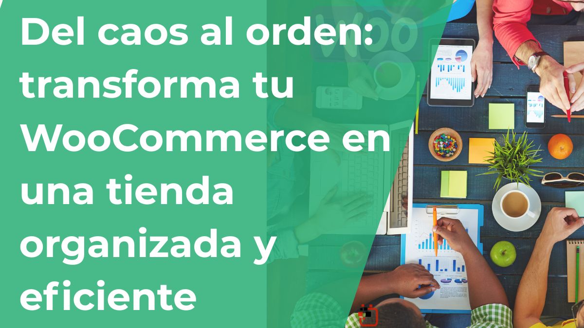 Del caos al orden: transforma tu WooCommerce en una tienda organizada y eficiente Del caos al orden: transforma tu WooCommerce en una tienda organizada y eficiente