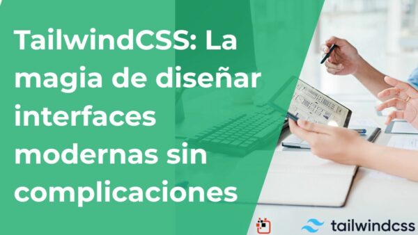 TailwindCSS: La magia de diseñar interfaces modernas sin complicaciones