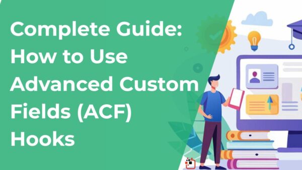 Complete Guide: How to Use Advanced Custom Fields (ACF) Hooks
