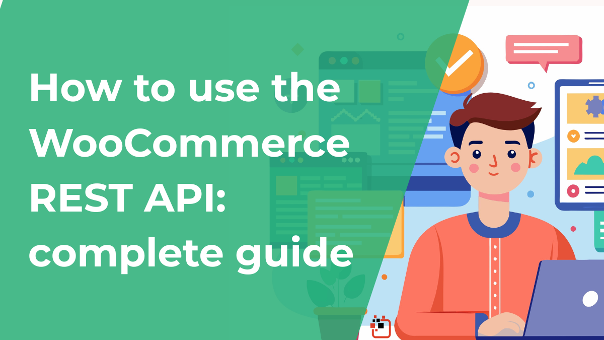 How to use the WooCommerce REST API: complete guide