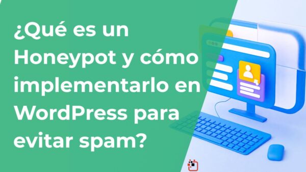 ¿Qué es un Honeypot y cómo implementarlo en WordPress para evitar spam?