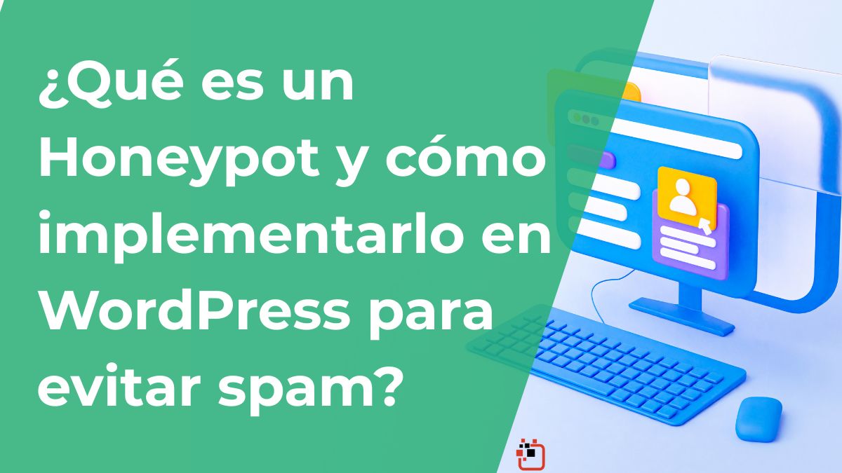 ¿Qué es un Honeypot y cómo implementarlo en WordPress para evitar spam?